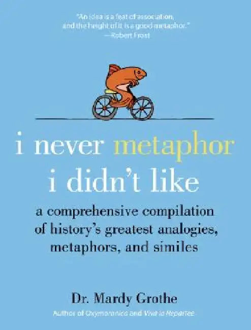 I Never Metaphor I Didn't Like (English, Mardy Grothe)