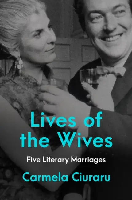 Lives of the Wives (English, Carmela Ciuraru)