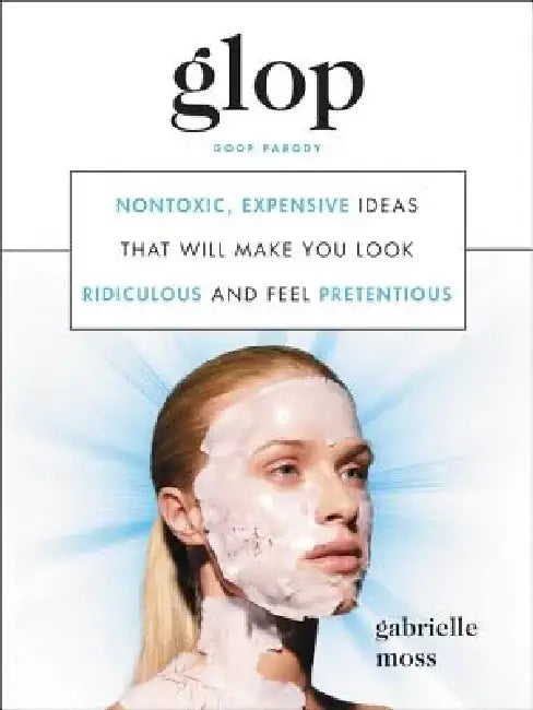 Glop: Nontoxic, Expensive Ideas That Will Make You Look Ridiculous and Feel Pretentious (English, Gabrielle Moss)