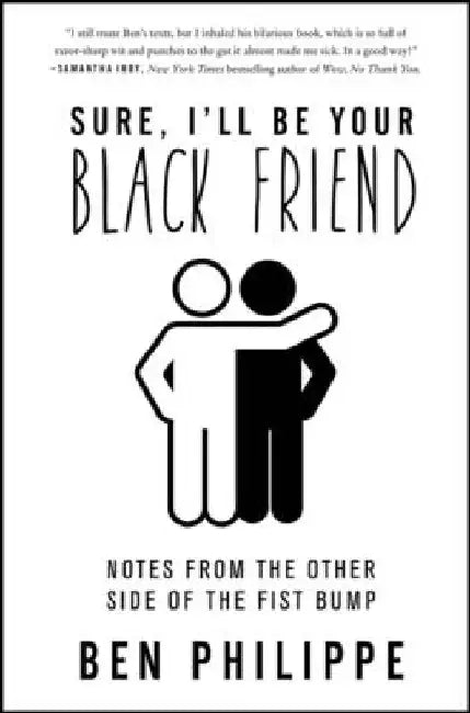 Sure, I'll Be Your Black Friend (English, Ben Philippe)