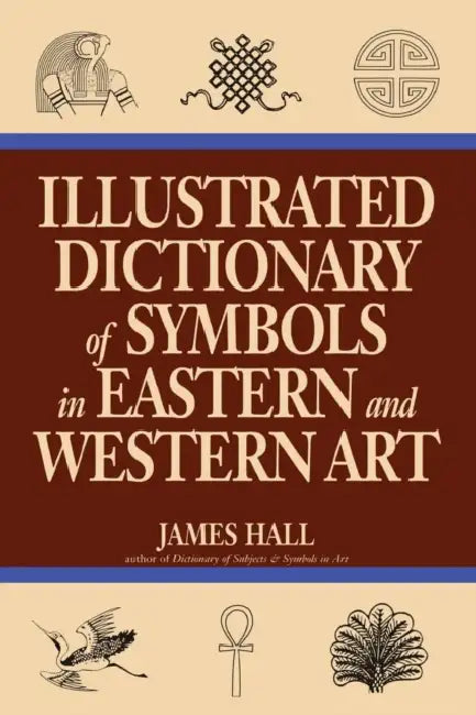 Illustrated Dictionary of Symbols in Eastern and Western Art (English, James Hall)