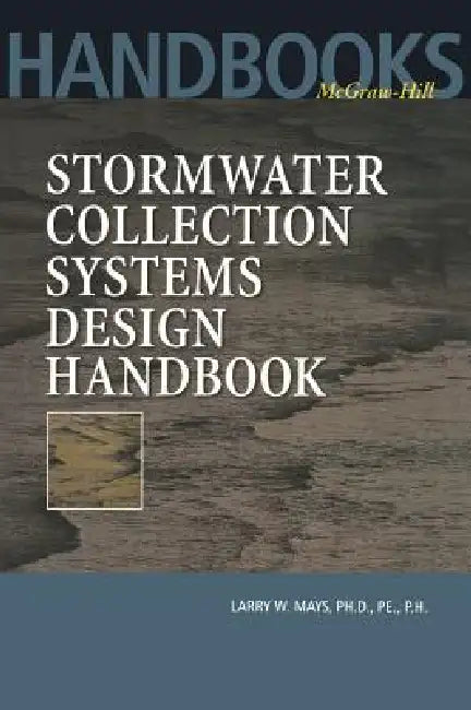 Stormwater Collection Systems Design Handbook (English, Larry W. Mays)