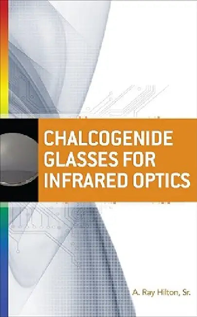 Chalcogenide Glasses for Infrared Optics (English, A. Ray Hilton)