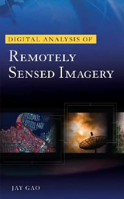 Digital Analysis of Remotely Sensed Imagery (English, Jay Gao)