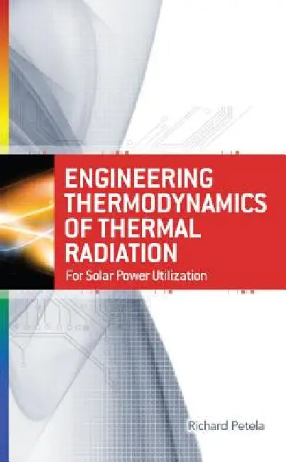 Engineering Thermodynamics of Thermal Radiation (English, Richard Petela)