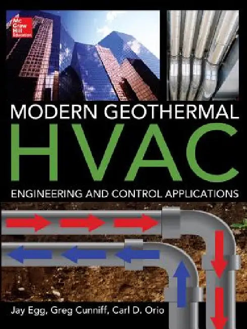Modern Geothermal HVAC Engineering and Control Applications (English, Jay Egg | Greg Cunniff | Carl Orio)