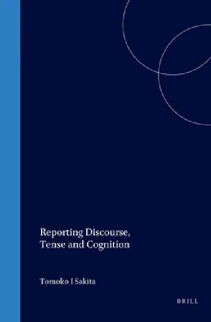Reporting Discourse, Tense and Cognition (English, Tomoko Sakita)