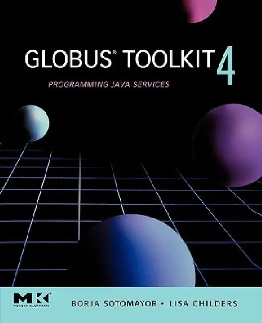 Globus(r) Toolkit 4 (English, Borja Sotomayor | Lisa Childers)