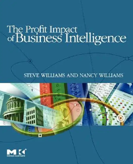 The Profit Impact of Business Intelligence (English, Steve Williams | Nancy Williams)