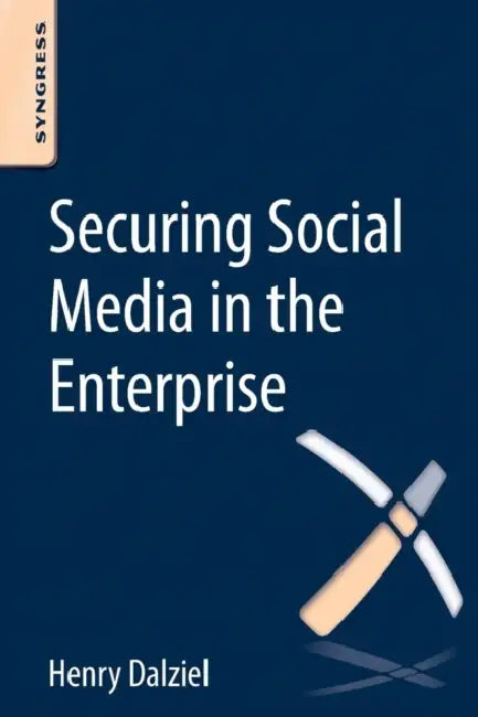 Securing Social Media in the Enterprise (English, Henry Dalziel)