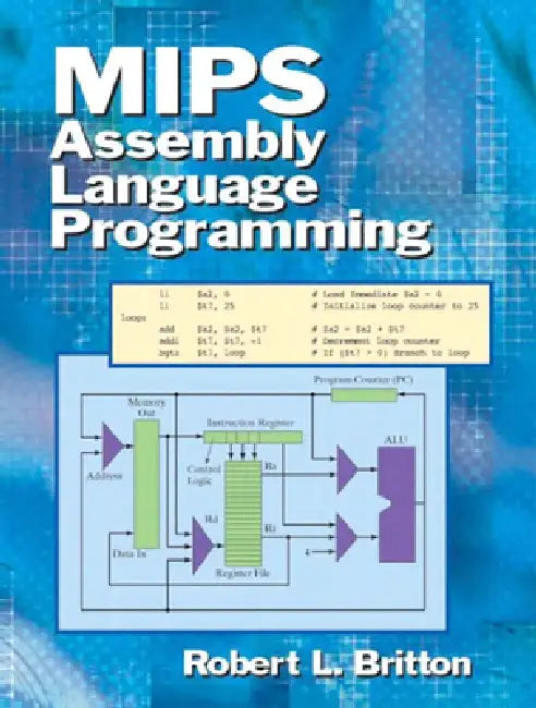 MIPS Assembly Language Programming (English, Professor Emeritus Britton Robert)