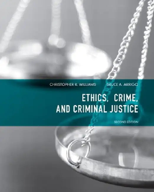 Ethics, Crime, and Criminal Justice (English, Christopher Williams | PH. D. Arrigo Bruce)