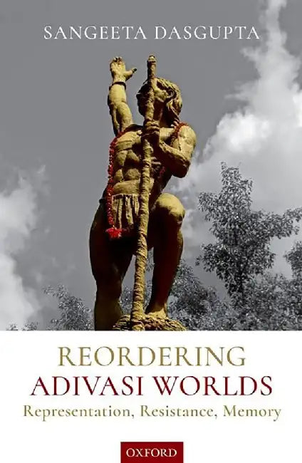 Reordering Adivasi Worlds (English, Dr. Sangeeta Dasgupta)