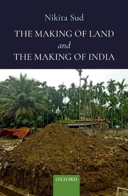 The Making of Land and the Making of India (English, Nikita Sud)