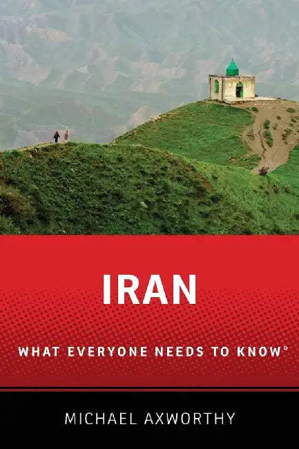 Iran: What Everyone Needs to Know (English, Michael Axworthy)