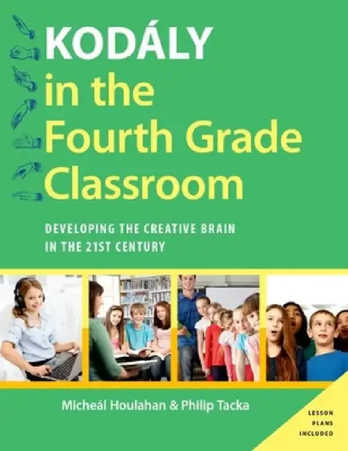 Kodaly in the Fourth Grade Classroom (English, Maicheaal Houlahan | Micheal Houlahan | Philip Tacka)