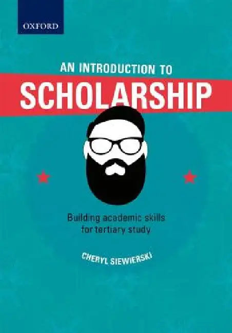 An Introduction to Scholarship, Building Academic Skills for Tertiary Study (English, Cheryl Siewierski)
