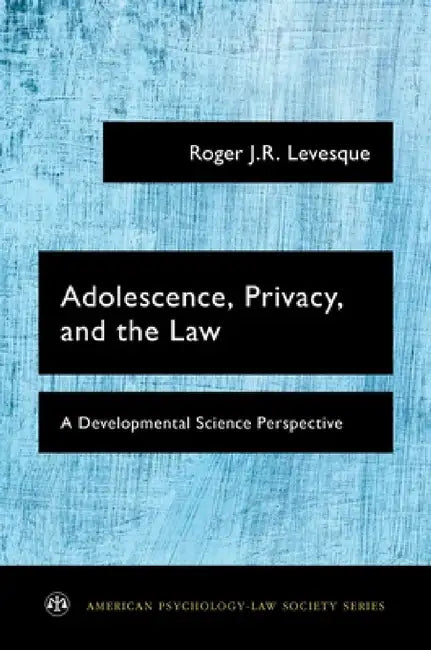 Adolescence, Privacy, and the Law (English, Roger J. R. Levesque)