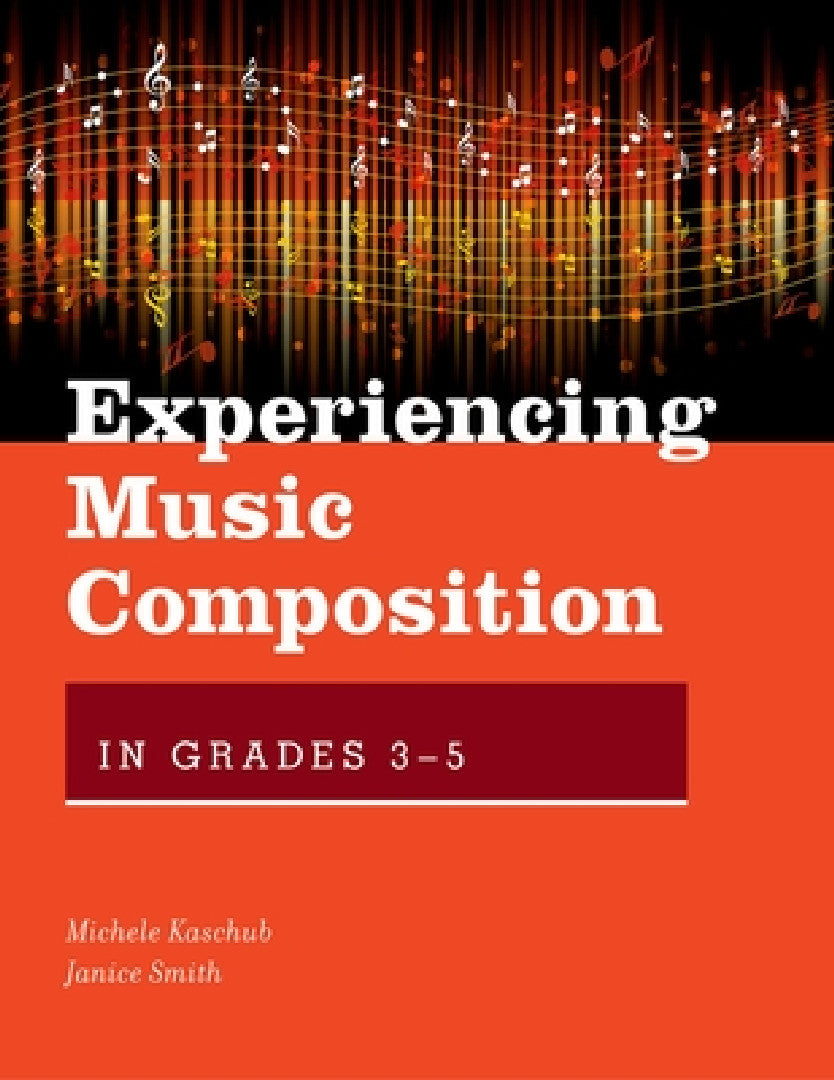 Experiencing Music Composition in Grades 3-5 (English, Michele Kaschub | Janice Smith)