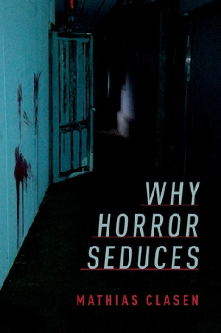 Why Horror Seduces (English, Mathias Clasen)