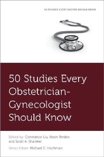 50 Studies Every Obstetrician-Gynecologist Should Know (English, Constance Liu | Noah Rindos | Scott A. Shainker)