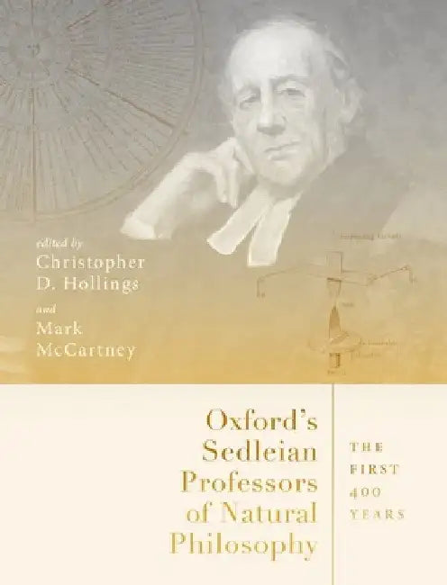 Oxford's Sedleian Professors of Natural Philosophy (English, Christopher Hollings | Mark McCartney)