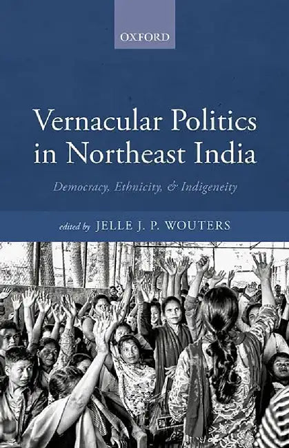 Vernacular Politics in Northeast India (English, Jelle J.P. Wouters)