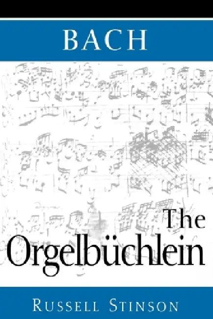 Bach: The Orgelbüchlein (English, Russell Stinson)