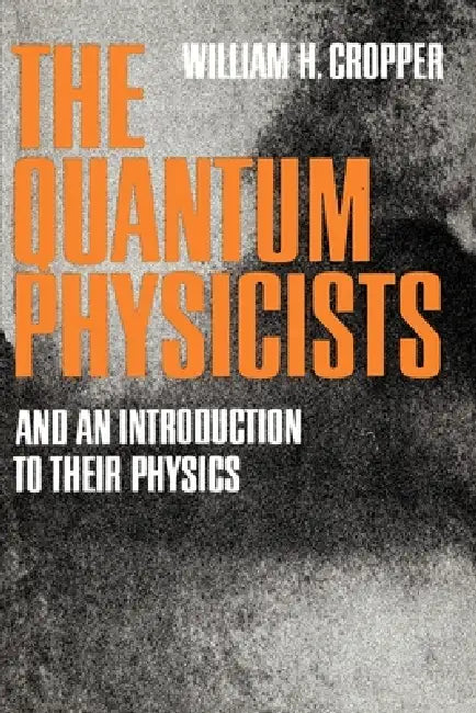 The Quantum Physicists (English, William H. Cropper)