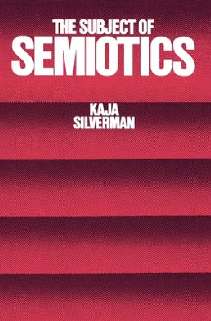The Subject of Semiotics (English, Kaja Silverman)