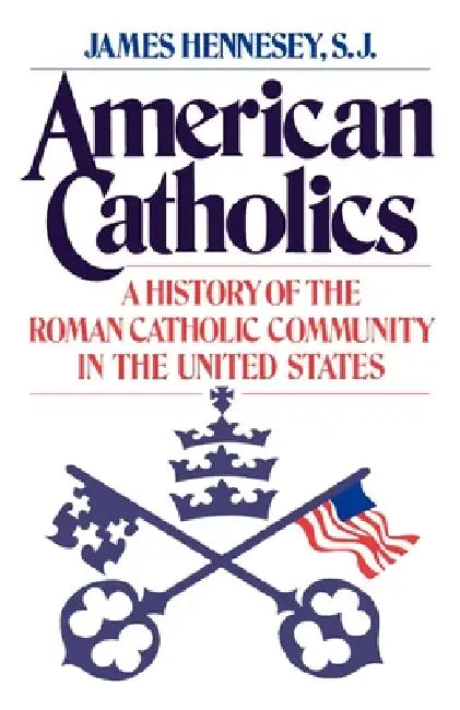 American Catholics (English, James J. Hennesey | John T. Ellis)