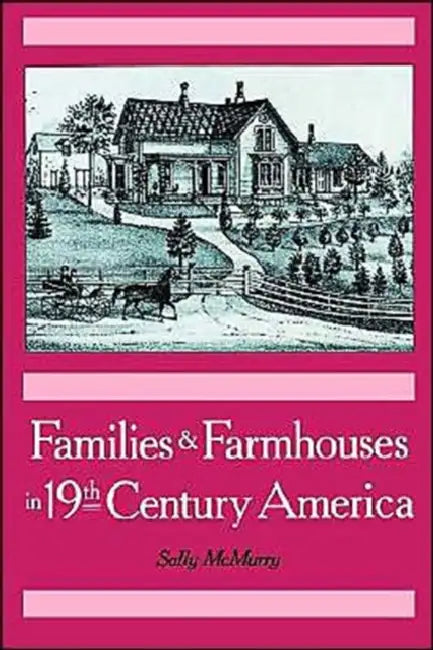 Families & Farmhouses in 19th-Century America (English, Sally Ann McMurry)