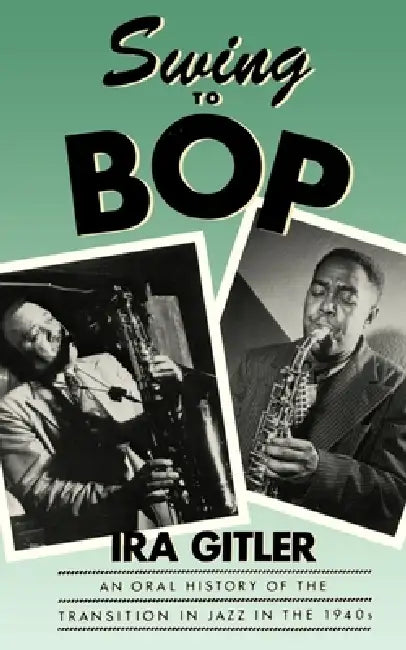 Swing to Bop (English, Ira Gitler)