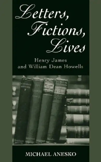 Letters, Fictions, Lives (English, Michael Anesko | Jr. James Henry)