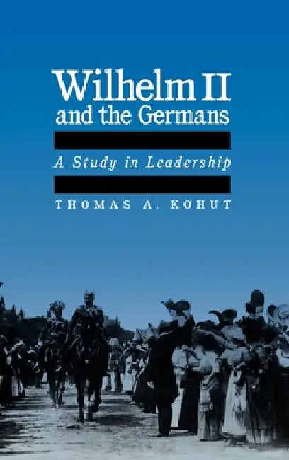 Wilhelm II and the Germans (English, Thomas A. Kohut)