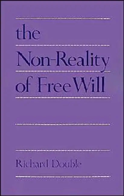 The Non-Reality of Free Will (English, Richard Double)