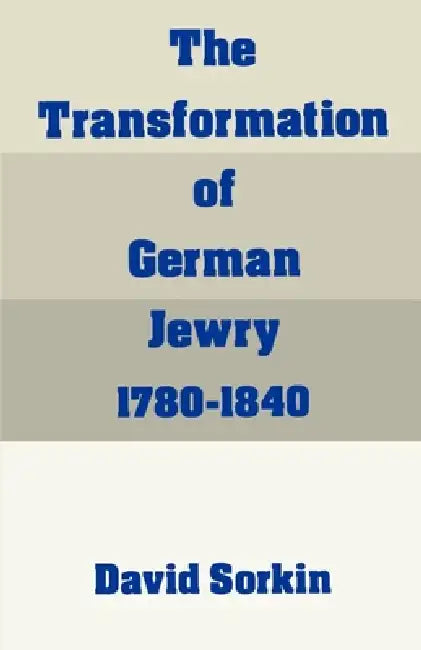 The Transformation of German Jewry, 1780-1840 (English, David Sorkin)