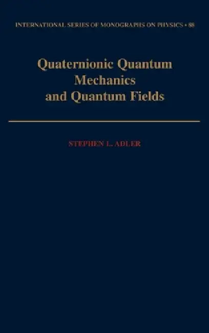 Quaternionic Quantum Mechanics and Quantum Fields (English, Stephen L. Adler)