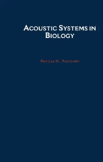 Acoustic Systems in Biology (English, Fletcher H. Fletcher | Neville H. Fletcher)