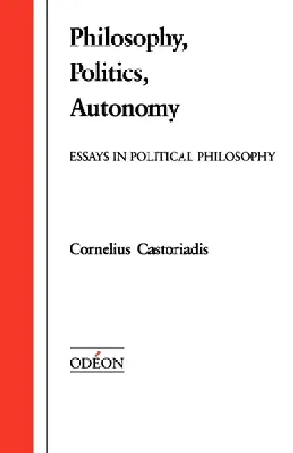 Philosophy, Politics, Autonomy (English, Cornelius Castoriadis | David a. Curtis)