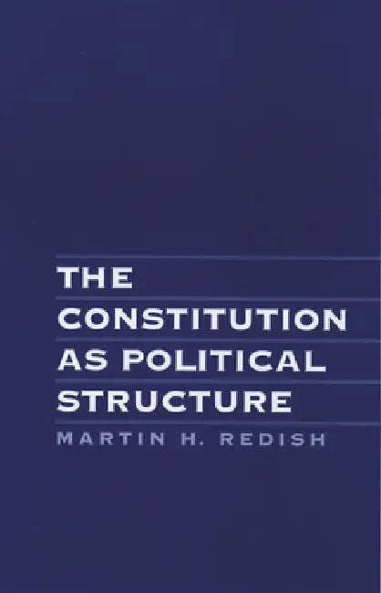 The Constitution as Political Structure (English, Martin H. Redish)