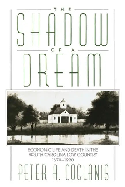 The Shadow of a Dream (English, Peter A. Coclanis)