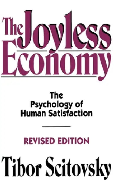 The Joyless Economy (English, Tibor Scitovsky)