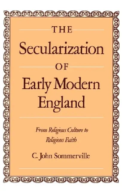 The Secularization of Early Modern England (English, C. John Sommerville)