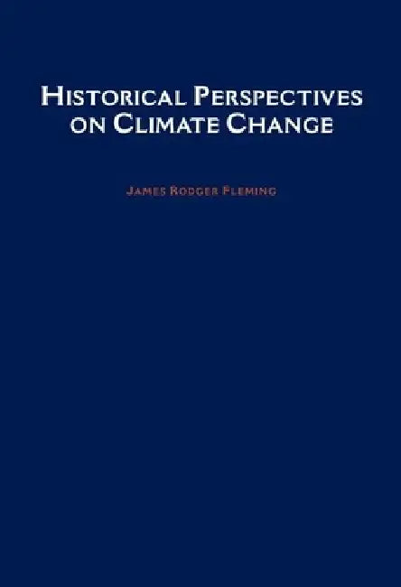 Historical Perspectives on Climate Change (English, James Rodger Fleming)