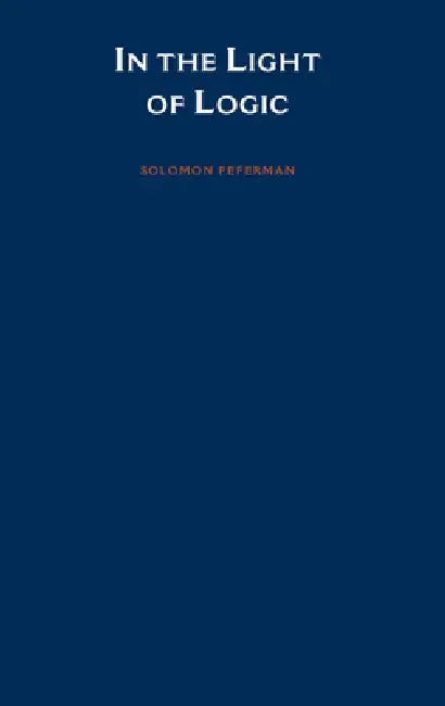 In the Light of Logic (English, Solomon Feferman)