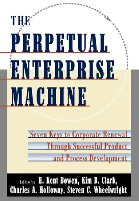 The Perpetual Enterprise Machine (English, H. Kent Boeen | H. Kent Bowen | Kim B. Clark)