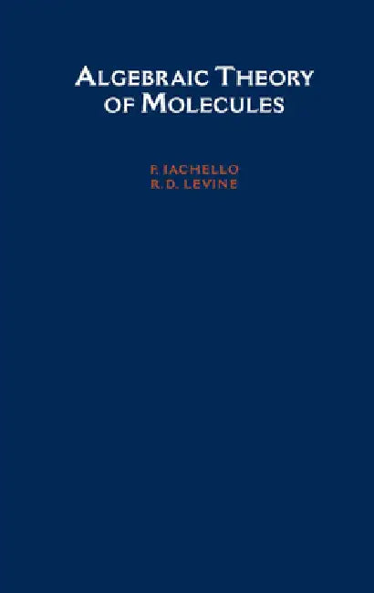 Algebraic Theory of Molecules (English, Levine Iachello | R. D. Levine | F. Iachello)
