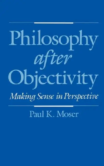 Philosophy After Objectivity (English, Paul K. Moser)