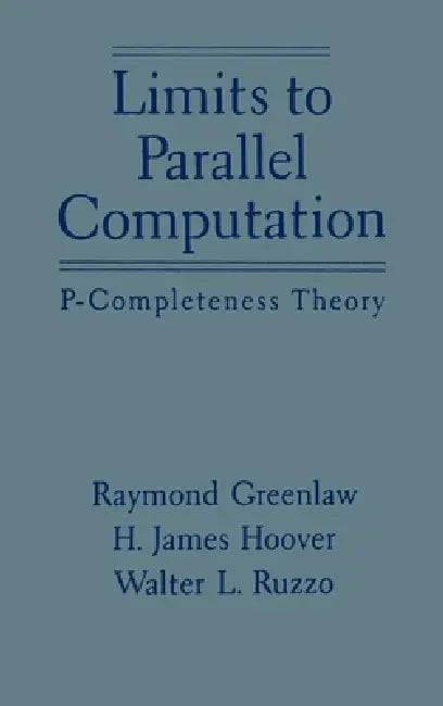Limits to Parallel Computation (English, Raymond Greenlaw | Walter L. Ruzzo | H. James Hoover)